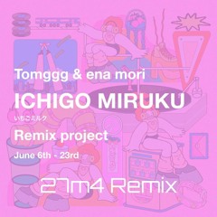 Tomggg & ena mori / いちごミルク(27m4 Remix)