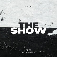 Matiz - The Show (Free Download)