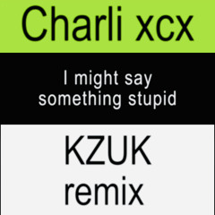 Charli XCX - I might say something stupid (KZUK remix).mp3