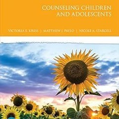 Get KINDLE 📘 Counseling Children and Adolescents (The Merrill Counseling Series) by