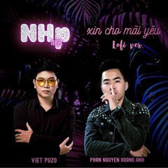 Xin Cho Mãi Yêu「Lofi Ver」/ Việt Puzo x Phan Nguyen Hoang Anh x NHp