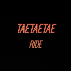 TaeTaeTae - Ride (Unofficial Audio)