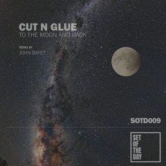 Cut N Glue - To The Moon And Back (John Rayet Remix) [SOTD009]