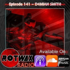 Rotwax Radio - Episode 141 - D4MIAN SMITH