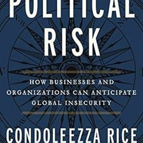 !Get Political Risk: How Businesses and Organizations Can Anticipate Global Insecurity by  Cond