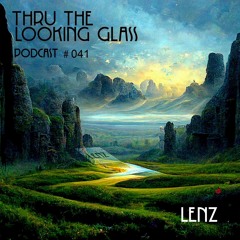 THRU THE LOOKING GLASS Podcast #041 Mixed by Lenz