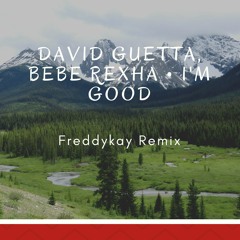 David Guetta, Bebe Rexha • I'm Good (Freddykay Remix)