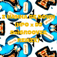 Brandy - I Wanna Be Down (NP0 x DJ DaiGROOVIE Remix)