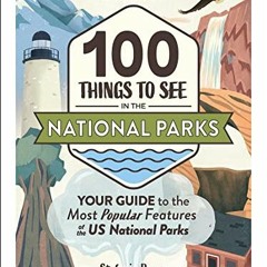 VIEW KINDLE PDF EBOOK EPUB 100 Things to See in the National Parks: Your Guide to the Most Popular F