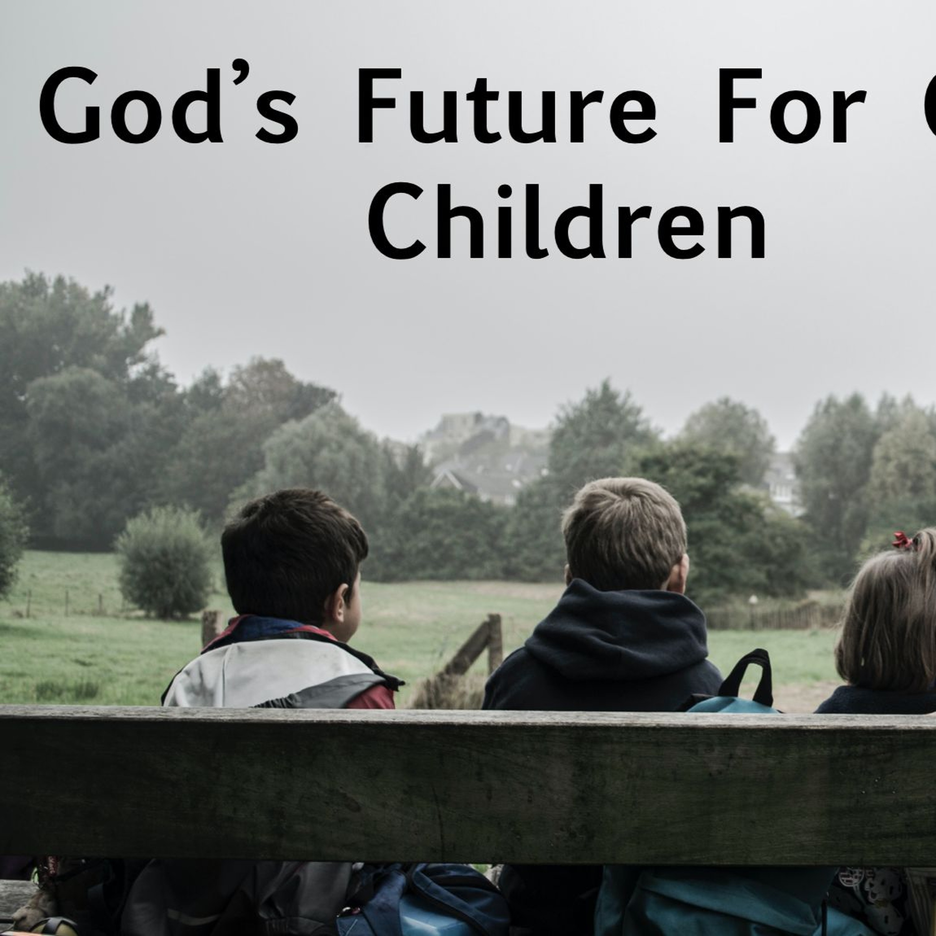 God's Future For Our Children #8 With AFC Pastoral Team episode artwork