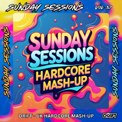 SUNDAY SESSIONS VOL 37 - DRIFT - UK HARDCORE MASH-UP (TRACK LISTED)