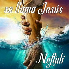 Se Llama Jesus - Neftalí