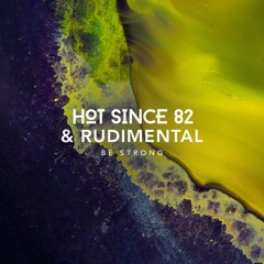 Hot Since 82 & Rudimental - Be Strong