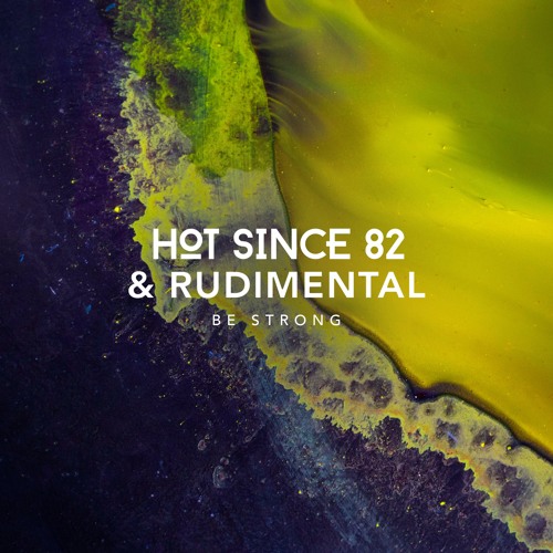 Hot Since 82 & Rudimental - Be Strong