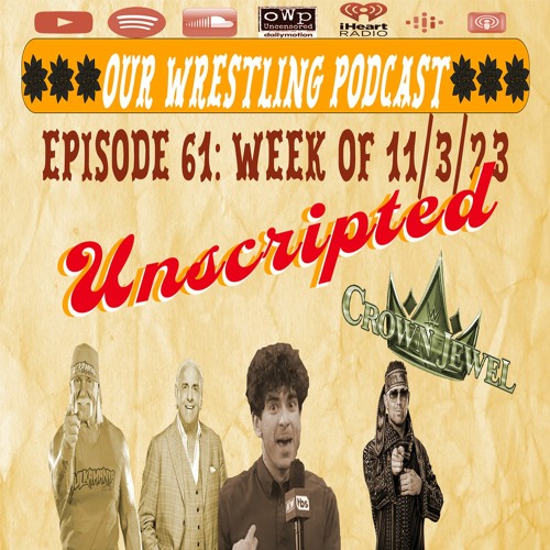 O.W.P. Unscripted Episode 61: Week of 11/3/23