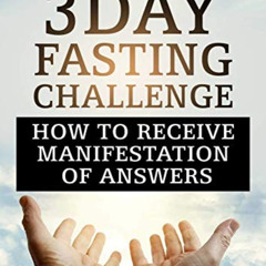 READ EPUB 🗂️ 3 Day Fasting Challenge: How To Receive Manifestation of Answers: 3 Day