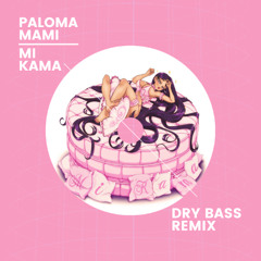 Paloma Mami - MI KAMA (Dry Bass Remix)
