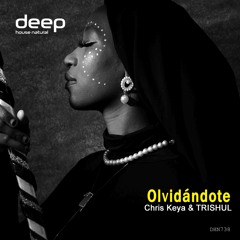 Chris Keya & TRISHUL - Olvidándote (Afro House) [Deep House Natural]