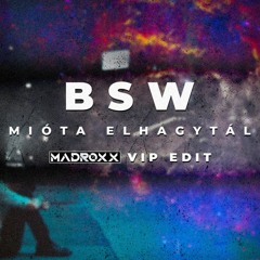 BSW - Mióta Elhagytál (DJ MADROXX VIP EDIT) | FREE DOWNLOAD