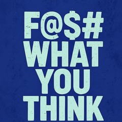 F@$# What You Think