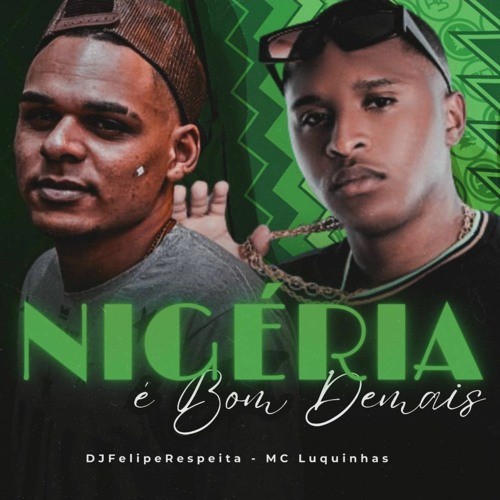 MC LUQUINHAS - NIGÉRIA É BOM DEMAIS ( DJ FELIPE RESPEITA ) 2024