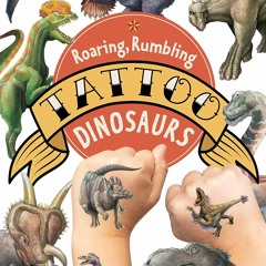 [PDF❤️ READ ONLINE️⚡️] Roaring, Rumbling Tattoo Dinosaurs: 50 Temporary Tattoos That Teach