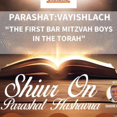 “THE FIRST BAR MITZVAH BOYS AND JEWISH EDUCATION “- PARASHAT VAYISHLACH - Sharone Lankry 5784