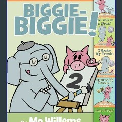 [READ EBOOK]$$ 📕 An Elephant & Piggie Biggie Volume 2! (An Elephant and Piggie Book) ^DOWNLOAD E.B