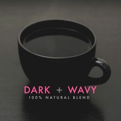 DARK + WAVY