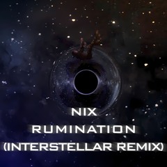 NIX-RUMINATION (Interstellar Remix)