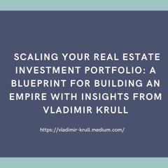 Scaling Your Real Estate Investment Portfolio A Blueprint For Building An Empire
