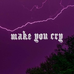 MAKE YOU CRY (ft. alanamikela) *FOR SALE*