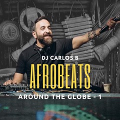 DJ Carlos B - Afro Beats Around The Globe 1. *Free download*
