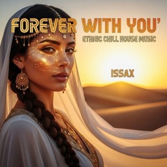 Forever With You - Ethnic Deep House - Oriental Chill House Music -Chill beach vibe - DJ ISSAX 2025