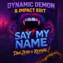 Dan Zero Ft. Revival - Say My Name (DYNAMIC DEMON & IMPACT)