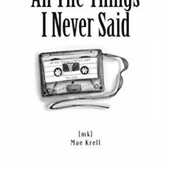 [Get] KINDLE 💏 All The Things I Never Said by  Mae Krell &  Tiffany Tremaine EBOOK E