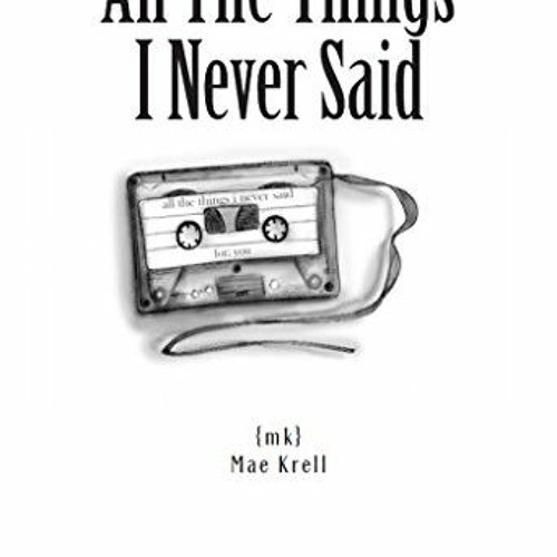 [READ] [EBOOK EPUB KINDLE PDF] All The Things I Never Said by  Mae Krell &  Tiffany Tremaine 📔