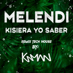 MELENDI - KISIERA YO SABER REMIX - Tech House By: Kaman