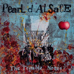 The Trouble Notes - Pearl D'Alsace