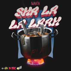 Iwaata - Sha La La Laah [WYFL Riddim]