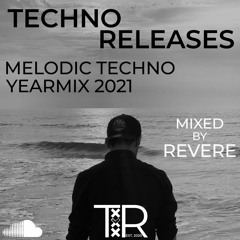 Techno Releases Melodic Techno Yearmix 2021 (mixed By Revere)