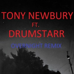 Tony Newbury- Overnight Remix Ft Drumstarr