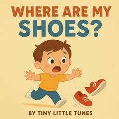 Where Are My Shoes by Tiny Little Tunes