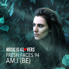 Fresh Faces 94 // AM.I (BE) [Musicis4Lovers.com]