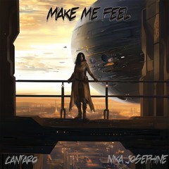 Cantaro - Make Me Feel (Ft. Nika Josephine)