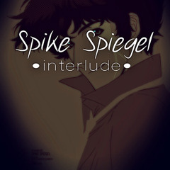 Spike Spiegel  -interlude-