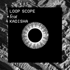Loop Scope*feat*Kadisha
