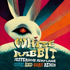 Jefferson Airplane - White Rabbit (Gumi and Soru RMX)**FREE DOWNLOAD**