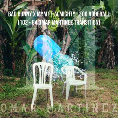 Bad Bunny x MYM Ft Almighty - EoO Adderall (102 - 84 Omar Martinez Transition)