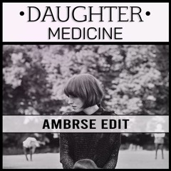 Daughter - Medicine (Ambrse Liquid DnB Edit)